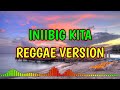 INIIBIG KITA - REGGAE REMIX [[ DJ SOYMIX ]]