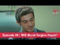 Pyaar Lafzon Mein Kahan Episode 55 | Will Murat forgive Hayat?