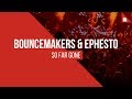 BounceMakers & Ephesto - So Far Gone