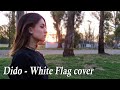 White Flag - Dido || Cover