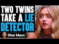 Two Twins TAKE A LIE DETECTOR, What Happens Is Shocking | Dhar Mann