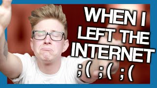 WHEN I LEFT THE INTERNET ;( | Tyler Oakley