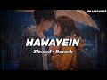 Hawayein - [Lofi+Slowed+Reverb] - Arijit Singh - @pklofivibes
