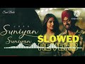 SUNIYAN SUNIYAN (Slowed x Reverb) Juss x MixSingh x Teji Sandhu | Punjabi Songs 2024