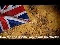 How did The British Empire rule the World?