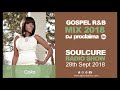 Gospel R&B Music 2018 - DJ Proclaima Soulcure Radio Show 5th Oct 2018