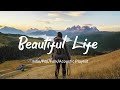 Beautiful Life🌻 Playlist That Will Make Your World Brighter/ Indie/Pop/Folk/Acoustic Playlist