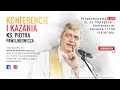 Kazania i konferencje ks. Piotra Pawlukiewicza