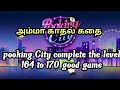pooking City complete the level  164 to 169 ,,,good game,,