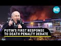Russia To Reinstate Death Penalty? Putin Breaks Silence As Moscow Massacre Triggers Debate