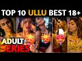 TOP 10 ULLU Hot🥵 Web Series on 2023 || Top 10 Bold Hot Web Series On ULLU🔥