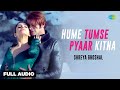 Hume Tumse Pyaar Kitna | Full Audio | Shreya Ghoshal | Karanvir Bohra | Priya Banerjee