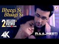 Bheegi Si Bhaagi Si Full Video - Raajneeti | Ranbir, Katrina | Mohit Chauhan, Antara M | Pritam |4K