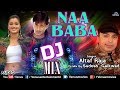 Altaf Raja | Dj Mix - Naa Baba | Arjun Punj & Navneet Kaur | Best Hindi Romantic Sad Song |