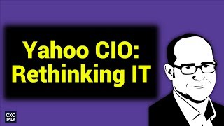 Yahoo! / Oath CIO: Digital Transformation and Rethinking Information Technology (#239)
