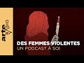 Des femmes violentes | Un podcast à soi (27) - ARTE Radio Podcast