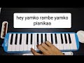 "hey yamko rambe yamko" pianika note