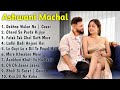 Top 10 Song of Ashwani Machal | Top Hits Song Ashwani Machal | Jukebox | Ashwani | 144p lofi song