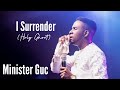 Minister Guc ~ I Surrender (Holy ghost) official lyrics | To Yahweh's Delight Album