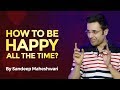 How to be Happy all the time? By Sandeep Maheshwari I Hindi