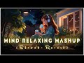 Mind Fresh Mashup || Slowed & Reverb || Arijit Sing Love Mashup || Heart Touching Songs