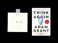 THINK AGAIN by Adam Grant | Core Message