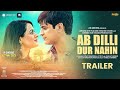 Ab Dilli Dur Nahin | Official Trailer | Kamal Chandra  | In cinemas on 12th May
