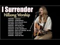 I Surrender - Hillsong Worship Christian Worship Songs 2023 ✝✝✝ Best Praise And Worship Songs
