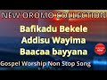 Non stop Oromo Gospel collection Mix | Befikadu bekele | Addisu wayima | Baaccaa Bayanna