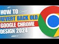 How To Revert Back To Old Google Chrome Design [2024 Guide]