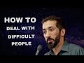 How to Deal with Difficult People----Ustadh Nouman Ali Khan