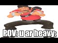 pov: you are heavy