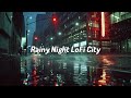 Rainy night LoFi city🌇🌧 Lofi Beats to Study / Relax / Work / Chill / Escape From Reality