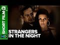 Strangers In The Night | Short Film | Mahesh Manjrekar & Neha Dhupia
