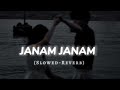Janam Janam (Slowed+Reverb) Song Lyrics | Arijit Singh. Antara Mitra 💫🥀
