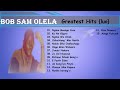 BOB SAM OLELA -  GREATEST HITS COLLECTION || ALBUM || ONE HOUR MIX