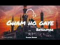 Gham Ho Gaye Beshumar | Slowed Reverb | Best naat | islamic | Ghulam Mustafa Qadri