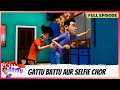 Gattu Battu | Full Episode | Gattu Battu aur Selfie chor