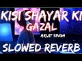 Kisi shayar  ki gazal_(slowed+reverb)_LO-FI._Arijit Singh _NV studio