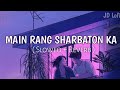 Main Rang Sharbaton Ka [Slowed+Reverb] - Arijit Singh | Slowed and Reverb Song | JD Lofi Music