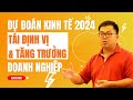DỰ ĐOÁN kinh tế 2024, Làm sao TÁI ĐỊNH VỊ & TĂNG TRƯỞNG doanh nghiệp Sếp Hoàng Nam Tiến #tunabook