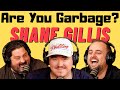 Are You Garbage Comedy Podcast: Shane Gillis!