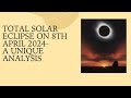 Total Solar eclipse on 8th April 2024-A unique analysis