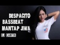 DJ DESPACITO SUPER BASSBEAT | REMIX MANTAP JIWA FULL BASS