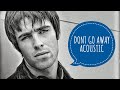 LIAM GALLAGHER - DON'T GO AWAY (ACOUSTIC)