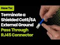 How To: Terminate a Shielded Cat6/6A External Ground Pass Through RJ45 Connector