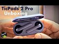 TicPods 2 Pro Unboxing