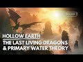 Hollow Earth | The Last Living Dragons & Primary Water | Episode 2 w @hauntedcosmos_
