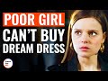 Poor Girl Can't Buy Dream Dress | @DramatizeMe