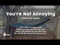 [f4a] You're Not Annoying [we like you for who you are!]